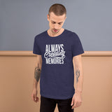 Always Creating Memories - Unisex T-Shirt