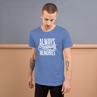 Always Creating Memories - Unisex T-Shirt